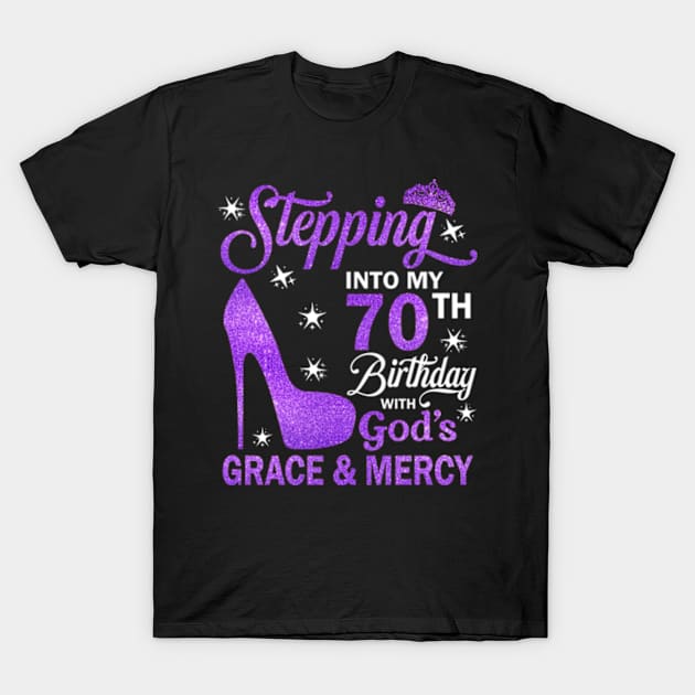 Stepping Into My 70th Birthday With God's Grace & Mercy Bday T-Shirt by MaxACarter